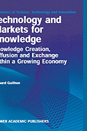 Technology and Markets for Knowledge: Knowledge Creation, Diffusion and Exchange Within a Growing Economy