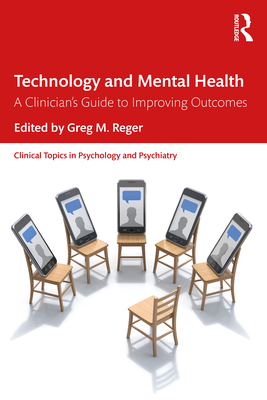 Technology and Mental Health: A Clinician's Guide to Improving Outcomes - Reger, Greg M (Editor)