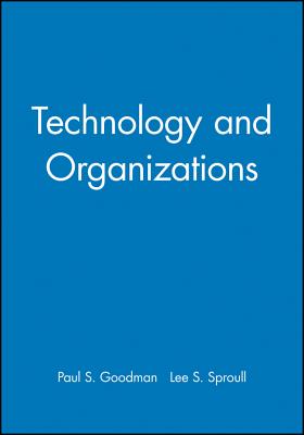 Technology and Organizations - Goodman, Paul S, and Sproull, Lee S