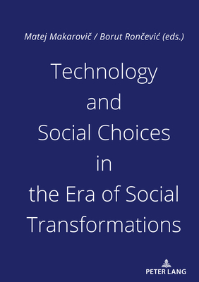 Technology and Social Choices in the Era of Social Transformations - Ron evic, Borut, and Makarovi , Matej