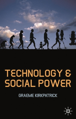 Technology and Social Power - Kirkpatrick, Graeme