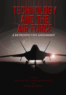 Technology and the Air Force A Retrospective Assessment - Watson, George M, and Chenoweth, David, Dr., and Neufeld, Jacob