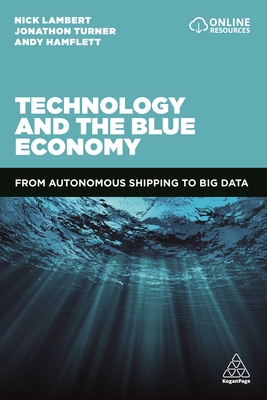 Technology and the Blue Economy: From Autonomous Shipping to Big Data - Lambert, Nick, and Turner, Jonathan, and Hamflett, Andy