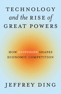 Technology and the Rise of Great Powers: How Diffusion Shapes Economic Competition