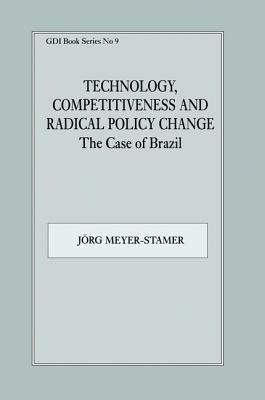 Technology, Competitiveness and Radical Policy Change: The Case of Brazil - Meyer-Stamer, Jrg