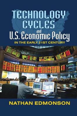 Technology Cycles and U.S. Economic Policy in the Early 21st Century - Edmonson, Nathan