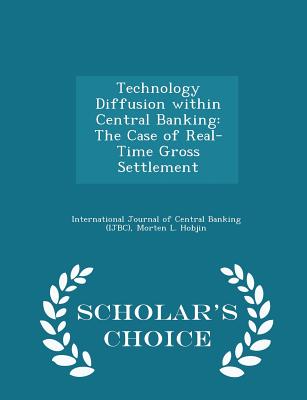 Technology Diffusion Within Central Banking: The Case of Real-Time Gross Settlement - Scholar's Choice Edition - International Journal of Central Banking (Creator), and Hobjin, Morten L