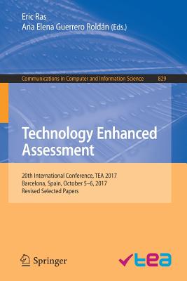 Technology Enhanced Assessment: 20th International Conference, Tea 2017, Barcelona, Spain, October 5-6, 2017, Revised Selected Papers - Ras, Eric (Editor), and Guerrero Roldn, Ana Elena (Editor)