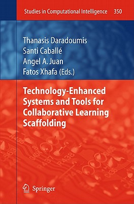 Technology-Enhanced Systems and Tools for Collaborative Learning Scaffolding - Daradoumis, Thanasis (Editor), and Caball, Santi (Editor), and Juan, Angel A. (Editor)