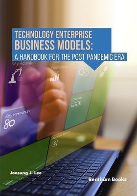 Technology Enterprise Business Models: A Handbook For The Post Pandemic Era - Lee, Joosung J