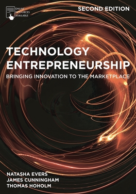 Technology Entrepreneurship: Bringing Innovation to the Marketplace - Evers, Natasha, and Cunningham, James, and Hoholm, Thomas