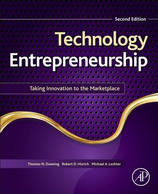Technology Entrepreneurship: Taking Innovation to the Marketplace - Duening, Thomas N, Dr., and Hisrich, Robert A, and Lechter, Michael A