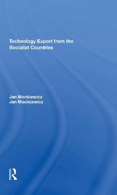 Technology Export From The Socialist Countries - Monkiewicz, Jan, and Maciejewicz, Jan