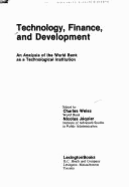 Technology, Finance, and Development: An Analysis of the World Bank as a Technological Institution
