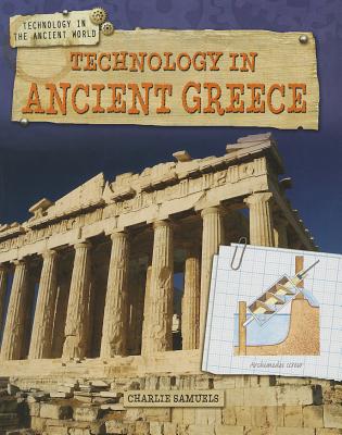 Technology in Ancient Greece - Samuels, Charlie