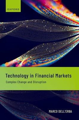 Technology in Financial Markets: Complex Change and Disruption - Dell'Erba, Marco