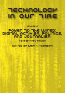 Technology in Our Time (Volume III): Power to the Wired: Digital Activism, Politics, and Journalism (Revised First Edition)