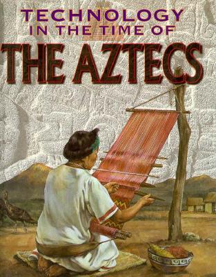 Technology in the time of the Aztecs - Morgan, Nina