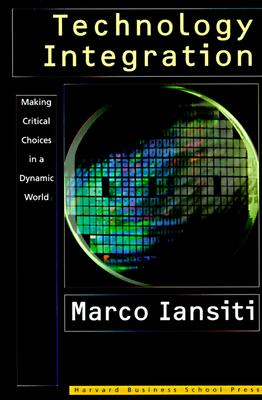 Technology Integration: How to Think Several Moves Ahead of the Competition - Iansiti, Marco, and Iansiti