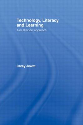 Technology, Literacy, Learning: A Multimodal Approach - Jewitt, Carey