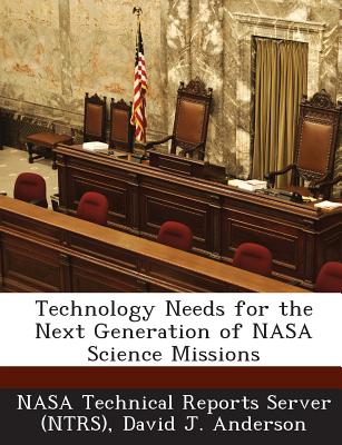 Technology Needs for the Next Generation of NASA Science Missions - Anderson, David J, and Nasa Technical Reports Server (Ntrs) (Creator)