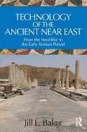 Technology of the Ancient Near East: From the Neolithic to the Early Roman Period