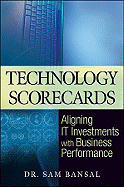 Technology Scorecards: Aligning It Investments with Business Performance