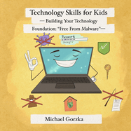 Technology Skills for Kids: Building Your Technology Foundation - "Free From Malware"