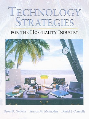 Technology Strategies for the Hospitality Industry - Nyheim, Peter D, and McFadden, Francis M, and Connolly, Daniel J