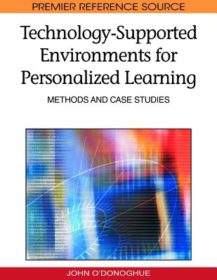 Technology-Supported Environments for Personalized Learning: Methods and Case Studies - O'Donoghue, John (Editor)