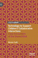 Technology to Support Children's Collaborative Interactions: Close Encounters of the Shared Kind