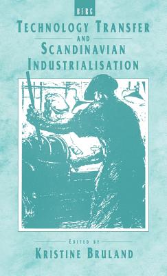 Technology Transfer and Scandinavian Industrialisation - Bruland, Kristine (Editor)