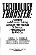 Technology Transfer: Financing and Commercializing the High Tech Product or Service - Dakin, Karl J, and Lindsey, Jennifer