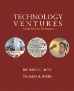 Technology Ventures: From Idea to Enterprise - Dorf, Richard C, and Byers, Thomas H, Professor