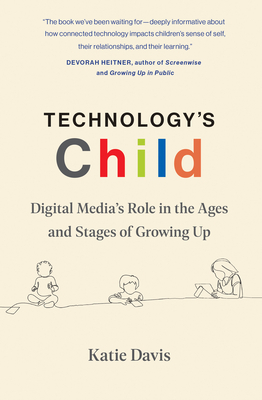 Technology's Child: Digital Media's Role in the Ages and Stages of Growing Up - Davis, Katie