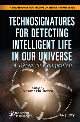 Technosignatures for Detecting Intelligent Life in Our Universe: A Research Companion - Berea, Anamaria (Editor)