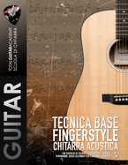 Tecnica base Fingerstyle Chitarra Acustica: 100 Esercizi di tecnica: Fingerstyle, Arpeggi, Strumming, Bassi Alternati per l'accompagnamento