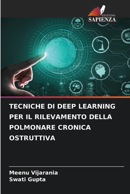 Tecniche Di Deep Learning Per Il Rilevamento Della Polmonare Cronica Ostruttiva - Vijarania, Meenu, and Gupta, Swati