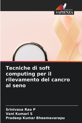 Tecniche di soft computing per il rilevamento del cancro al seno - P, Srinivasa Rao, and S, Vani Kumari, and Bheemavarapu, Pradeep Kumar