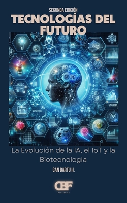 Tecnologas del Futuro: La Evolucin de la IA, el IoT y la Biotecnologa - H, Can Bartu