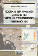 Tecnologias de la Informacion Geografica (TIG). Vol. 2: Cartografia, Fotointerpretacion, Teledeteccion y Sig