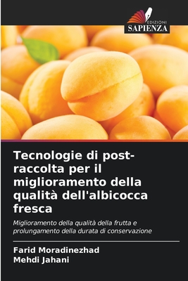 Tecnologie di post-raccolta per il miglioramento della qualit? dell'albicocca fresca - Moradinezhad, Farid, and Jahani, Mehdi