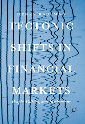 Tectonic Shifts in Financial Markets: People, Policies, and Institutions - Kaufman, Henry