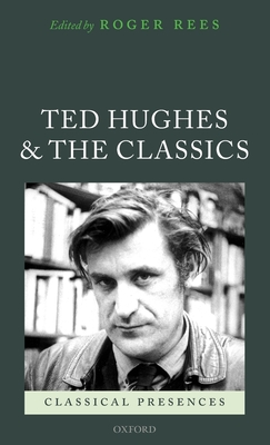 Ted Hughes and the Classics - Rees, Roger (Editor)