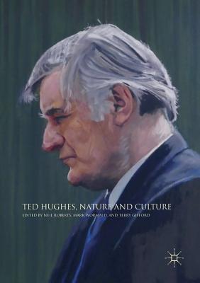 Ted Hughes, Nature and Culture - Roberts, Neil (Editor), and Wormald, Mark (Editor), and Gifford, Terry (Editor)