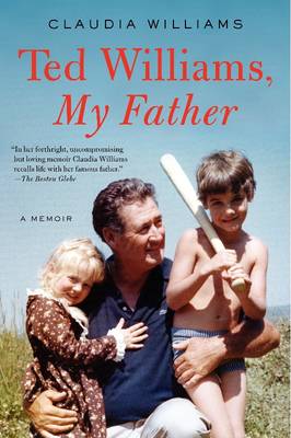 Ted Williams, My Father: A Memoir - Williams, Claudia