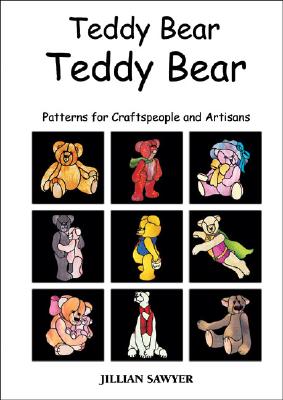 Teddy Bear Teddy Bear: Patterns for Craftspeople and Artisans - Sawyer, Jillian