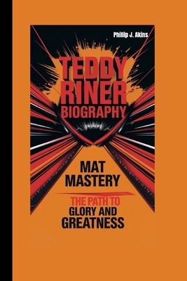 Teddy Riner Biography: Mat Mastery: The Path to Glory and Greatness - J Akins, Phillip