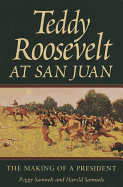 Teddy Roosevelt at San Juan: The Making of a President
