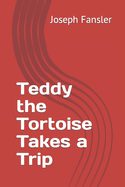 Teddy the Tortoise Takes a Trip